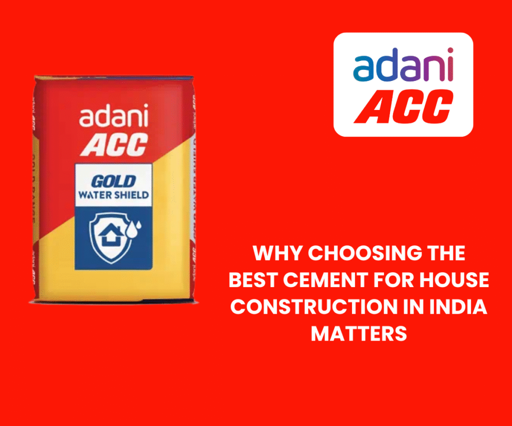 Why Choosing the Best Cement for House Construction in India Matters